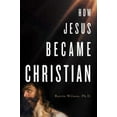 thumbnail image 2 of How Jesus Became Christian, 2 of 3