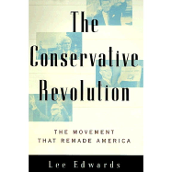 The Conservative Revolution : The Movement That Remade America (Hardcover)