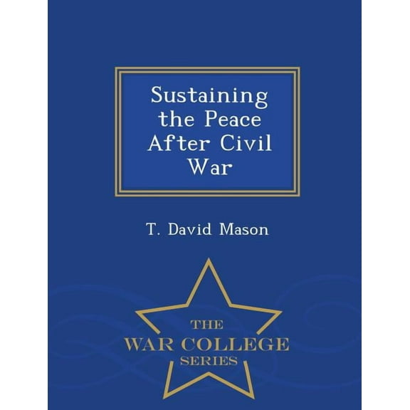 Sustaining the Peace After Civil War - War College Series (Paperback)