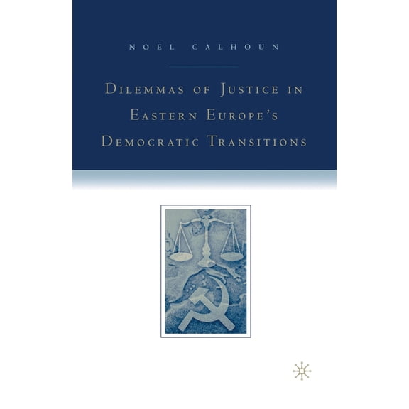 Dilemmas of Justice in Eastern Europe's Democratic Transitions, (Paperback)