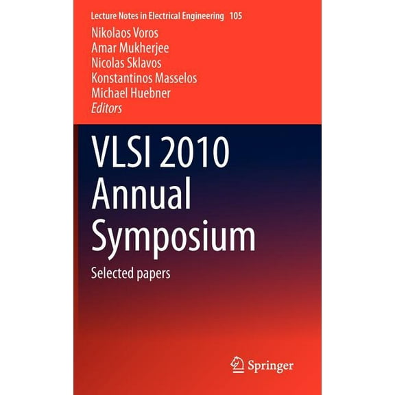 Lecture Notes in Electrical Engineering VLSI 2010 Annual Symposium: Selected Papers, Book 105, (Hardcover)