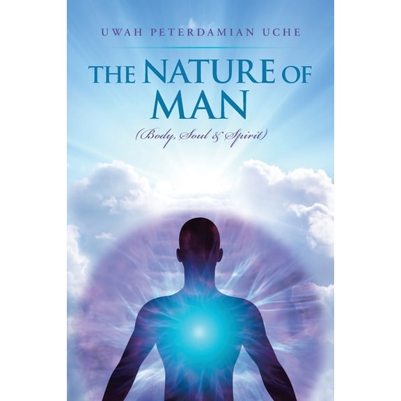 The Nature of Man: (Body, Soul &Spirit), (Paperback)