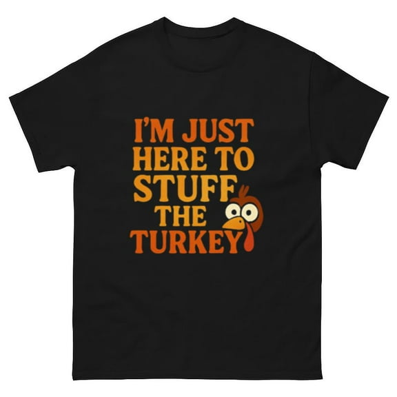 I'm Just Here To Stuff The Turkey Cooking Humor Thanksgiving Unisex T-Shirt