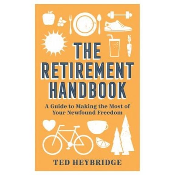 Pre-Owned The Retirement Handbook: A Guide to Making the Most of Your Newfound Freedom (Hardcover) 1787836983 9781787836983