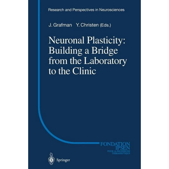 Research and Perspectives in Neuroscienc Neuronal Plasticity: Building a Bridge from the Laboratory to the Clinic, (Paperback)