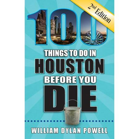 100 things to do in houston before you die, 2nd edition: