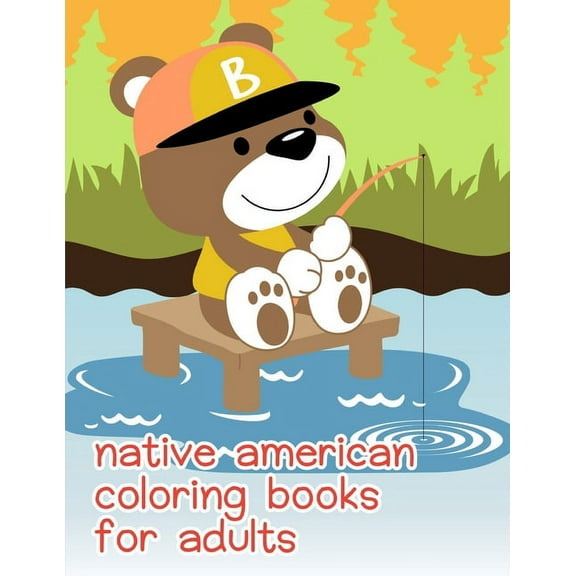 Native American Coloring Books For Adults: An Adorable Coloring Book with Cute Animals, Playful Kids, Best Magic for Children Happy Animals Paperback 1678813370 9781678813376 J.K. Mimo