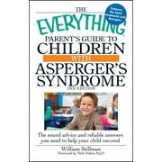 Everything(r): The Everything Parent's Guide to Children with Asperger's Syndrome : The Sound Advice and Reliable Answers You Need to Help Your Child Succeed (Edition 2) (Paperback)