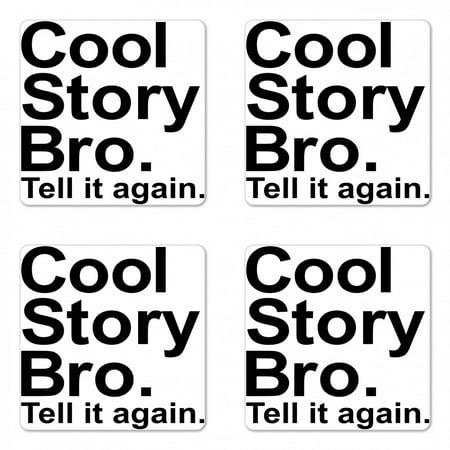 

Saying Coaster Set of 4 Cool Story Bro Tell It Again Motivational Joyful Hipster Pictogram Says Print Square Hardboard Gloss Coasters Standard Size Black and White by Ambesonne