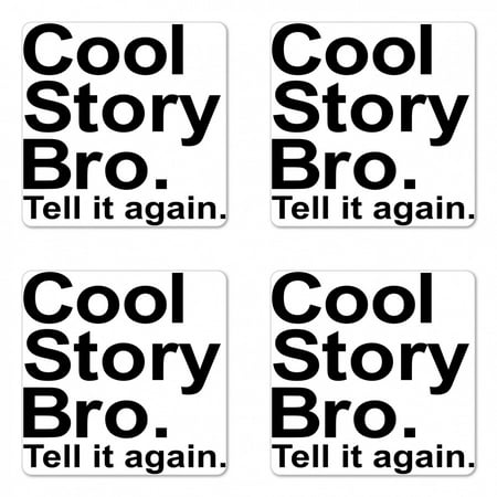 

Saying Coaster Set of 4 Cool Story Bro Tell It Again Motivational Joyful Hipster Pictogram Says Print Square Hardboard Gloss Coasters Standard Size Black and White by Ambesonne