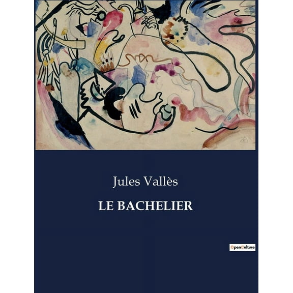Le Bachelier: Les tribulations d'un jeune homme en quÃªte de savoir et de libertÃ©, (Paperback)