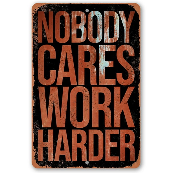 Metal Sign - Nobody Cares Work Harder - Durable Metal Sign - Use Indoor/Outdoor - Motivational and Inspirational Decor (8" x 12")