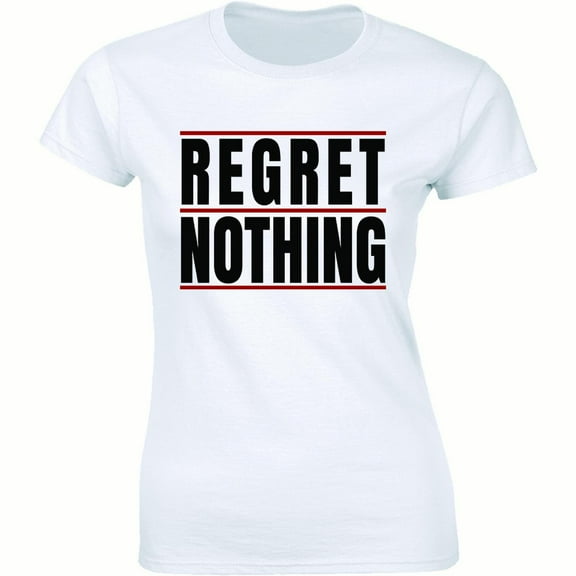 Regret Nothing No Regret Motivation Inspiring Slogan Saying Women's T-Shirt