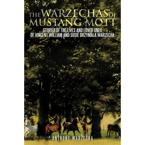 The Warzechas of Mustang Mott: Stories of the Lives and Loved Ones of Vincent William and Susie (Paperback) by Anthony Warzecha