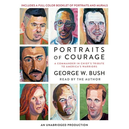 Portraits of Courage : A Commander in Chief's Tribute to America's Warriors