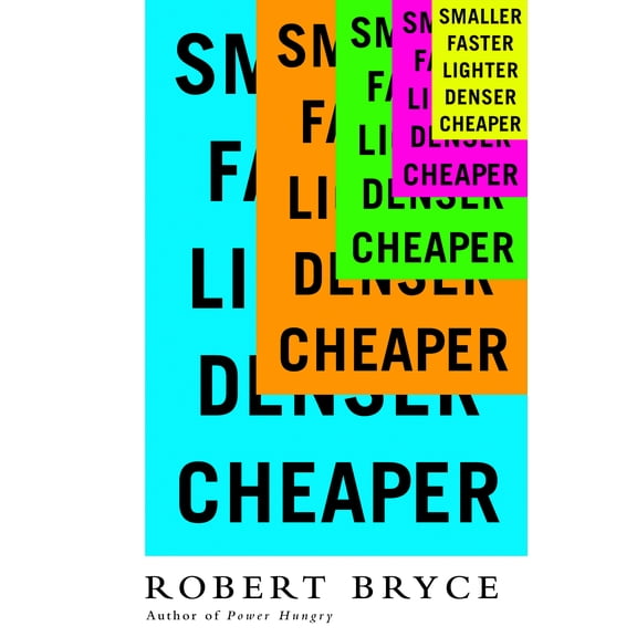 Smaller Faster Lighter Denser Cheaper : How Innovation Keeps Proving the Catastrophists Wrong (Hardcover)