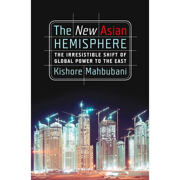 The New Asian Hemisphere: The Irresistible Shift of Global Power to the East, (Paperback)
