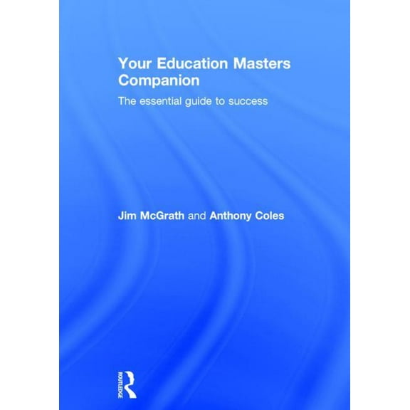 Your Education Masters Companion: The Essential Guide to Success, (Hardcover)