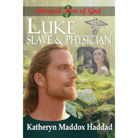 Intrepid Men of God: Luke: Slave & Physician