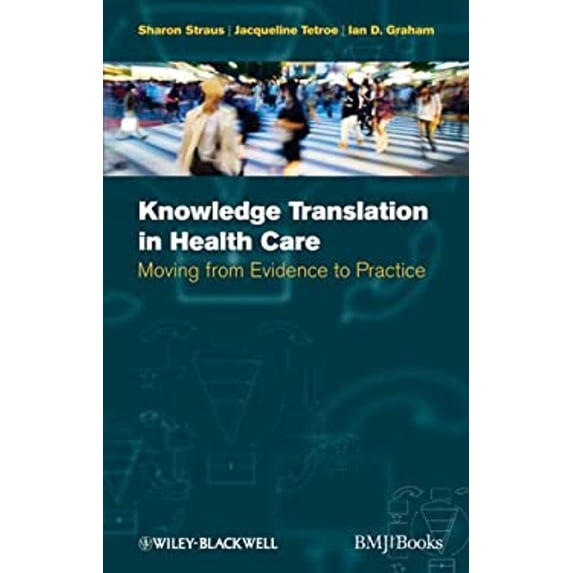 Pre-Owned Knowledge Translation in Health Care : Moving from Evidence to Practice (Paperback) 9781405181068