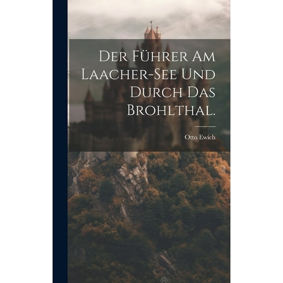 Der Führer am Laacher-See und durch das Brohlthal. (Hardcover)