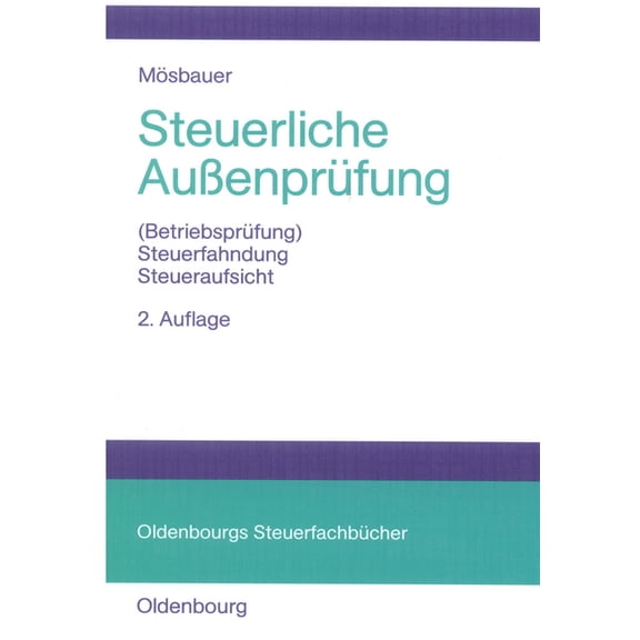 Oldenbourgs Steuerfachbücher Steuerliche Außenprüfung: (Betriebsprüfung) - Steuerfahndung - Steueraufsicht, (Hardcover)
