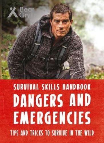 Bear Grylls Survival Skills Handbook: Dangers And Emergencies (Bear ...