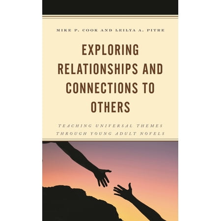 Exploring Relationships and Connections to Others: Teaching Universal Themes through Young Adult Novels (Paperback)