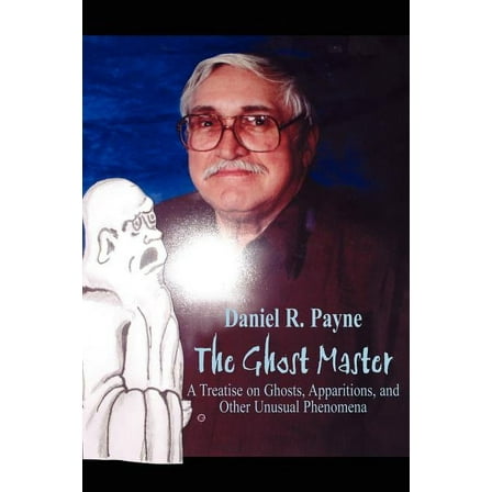 The Ghost Master: A Treatise on Ghosts, Apparitions, and Other Unusual Phenomena, (Paperback)