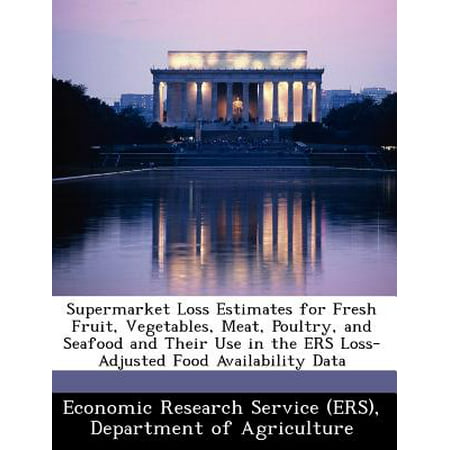 Supermarket Loss Estimates for Fresh Fruit, Vegetables, Meat, Poultry, and Seafood and Their Use in the Ers Loss-Adjusted Food Availability