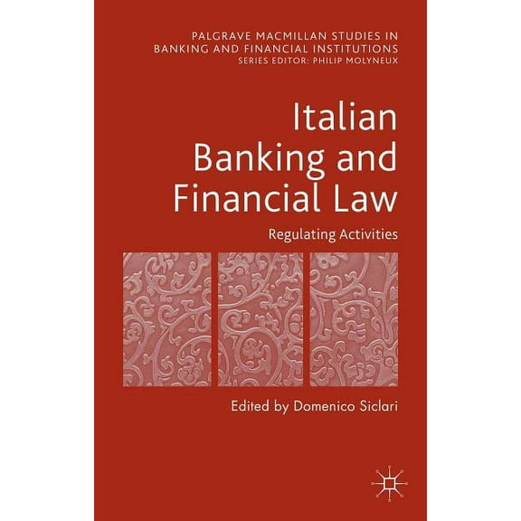 Palgrave MacMillan Studies in Banking an Italian Banking and Financial Law: Regulating Activities: Regulating Activities, (Hardcover)