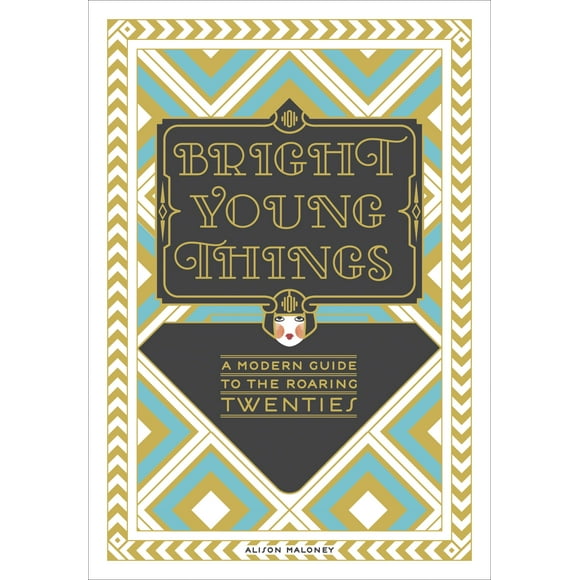 Bright Young Things : A Modern Guide to the Roaring Twenties (Hardcover)