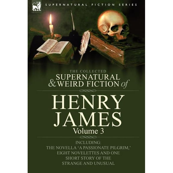 The Collected Supernatural and Weird Fiction of Henry James: Volume 3-Including the Novella 'a Passionate Pilgrim, ' Eig, (Hardcover)
