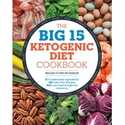 The Big 15 Ketogenic Diet Cookbook: 15 Fundamental Ingredients, 150 Keto Diet Recipes, 300 Low-Carb and High-Fat Variations