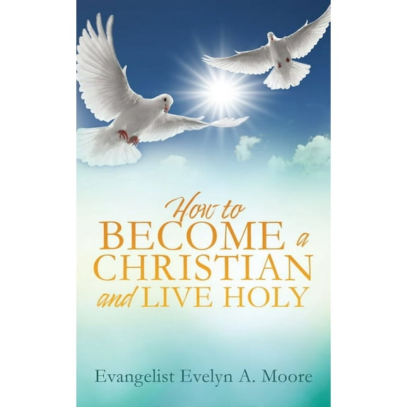 How to Become a Christian and Live Holy, (Paperback)