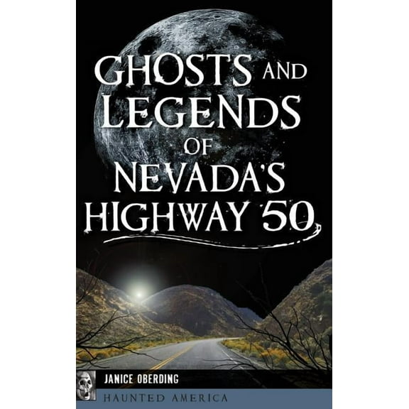 Ghosts and Legends of Nevada's Highway 50, (Hardcover)