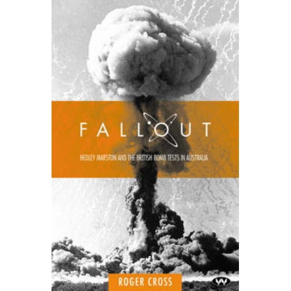 Fallout: Hedley Marston and the atomic bomb tests in Australia, (Paperback)