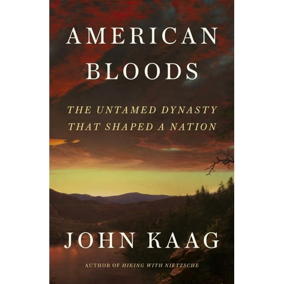 American Bloods: The Untamed Dynasty That Shaped a Nation, (Hardcover)