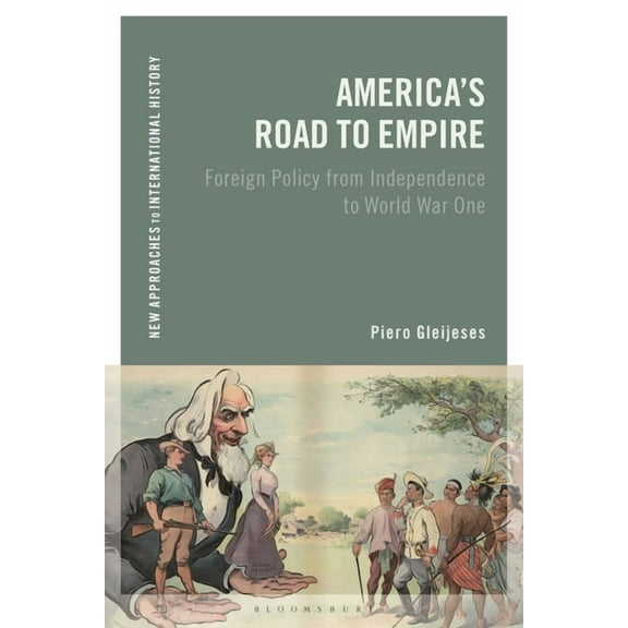 New Approaches to International History: America's Road to Empire: Foreign Policy from Independence to World War One (Paperback)