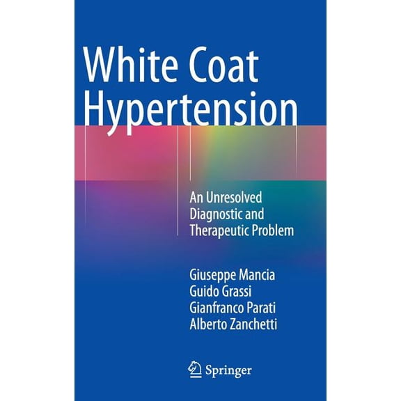 White Coat Hypertension: An Unresolved Diagnostic and Therapeutic Problem, (Hardcover)