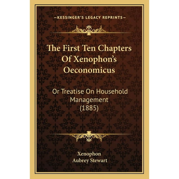 The First Ten Chapters Of Xenophon's Oeconomicus: Or Treatise On Household Management (1885), (Paperback)