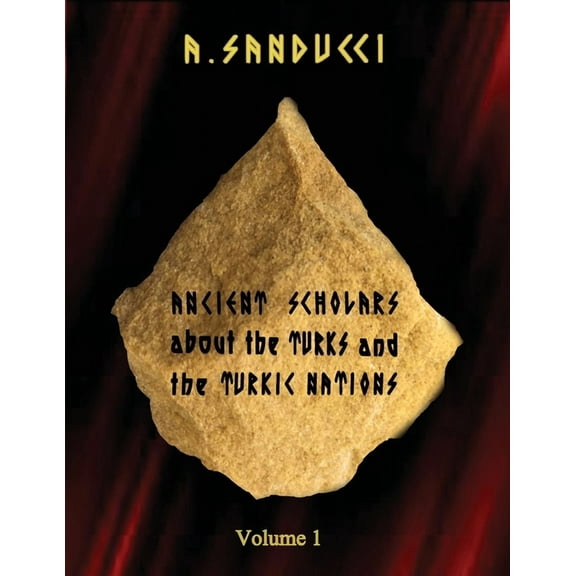 Ancient Scholars about the Turks and the Turkic Nations. Volume 1, (Paperback)