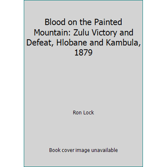 Pre-Owned Blood on the Painted Mountain: Zulu Victory and Defeat, Hlobane and Kambula, 1879 (Hardcover) 1853672017 9781853672019