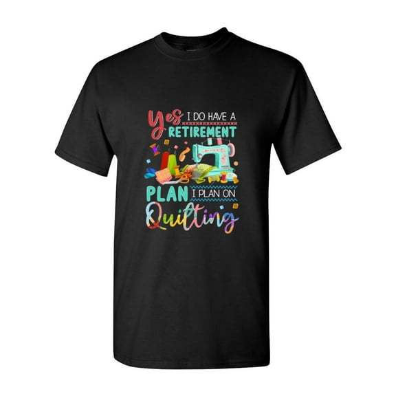 Retirement Plan Is Quilting Funny Hobby Craft Gift T-Shirt, for men & women, up to size 5XL
