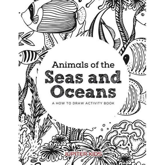 Animals of the Seas and Oceans, a How to Draw Activity Book (Paperback)