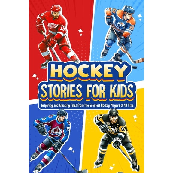 Hockey Stories for Kids: Inspiring and Amazing Tales from the Greatest Hockey Players of All Time: 12 Hockey Tales to Inspire and Amaze Young Readers (Paperback)