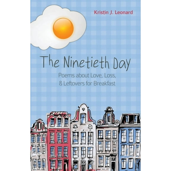 The Ninetieth Day: Poems about Love, Loss, & Leftovers for Breakfast, (Paperback)
