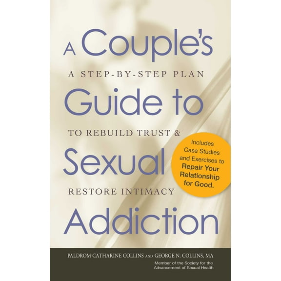 A Couple's Guide to Sexual Addiction : A Step-by-Step Plan to Rebuild Trust and Restore Intimacy (Paperback)