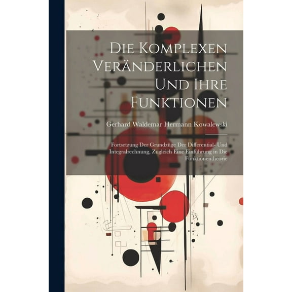 Die komplexen Veränderlichen und ihre Funktionen; Fortsetzung der Grundzüge der Differential- und Integralrechnung, Zugleich eine Einführung in die Funktionentheorie (Paperback)