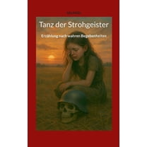 Tanz der Strohgeister: ErzÃ¤hlung nach wahren Begebenheiten, (Paperback)